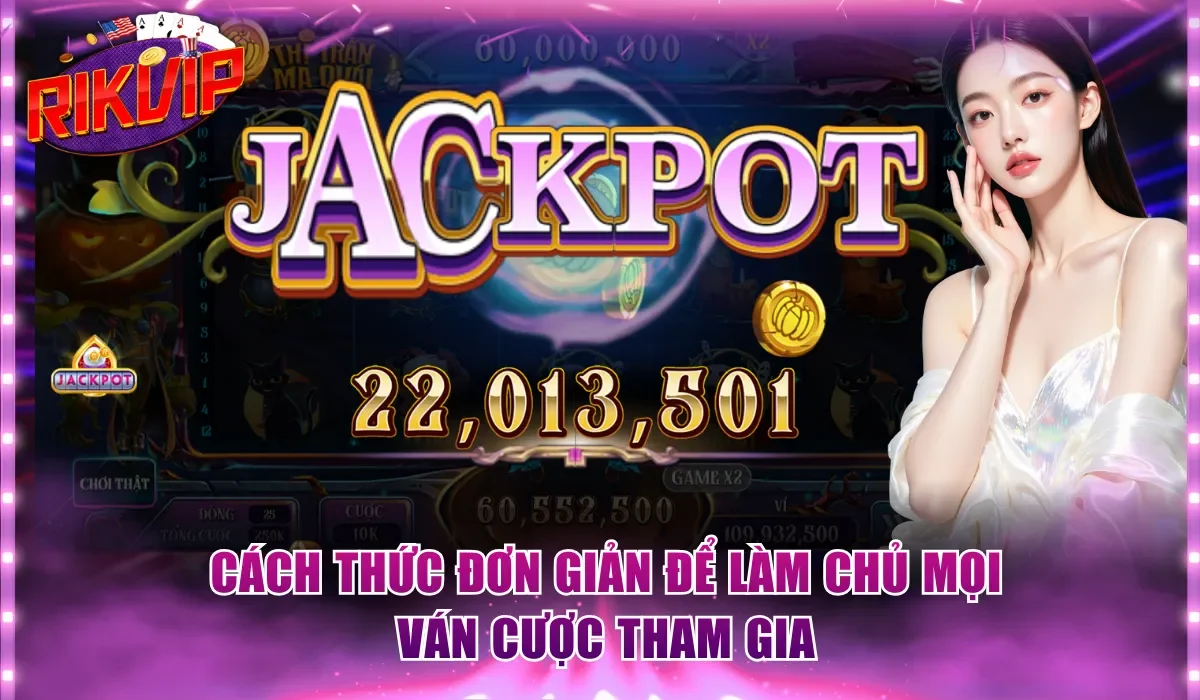 Cách thức đơn giản để làm chủ mọi ván cược tham gia