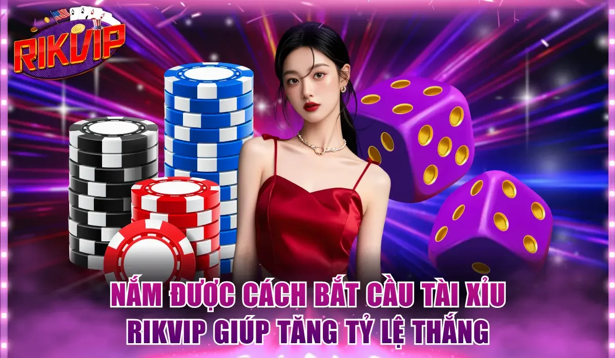 Nắm được cách bắt cầu tài xỉu Rikvip giúp tăng tỷ lệ thắng