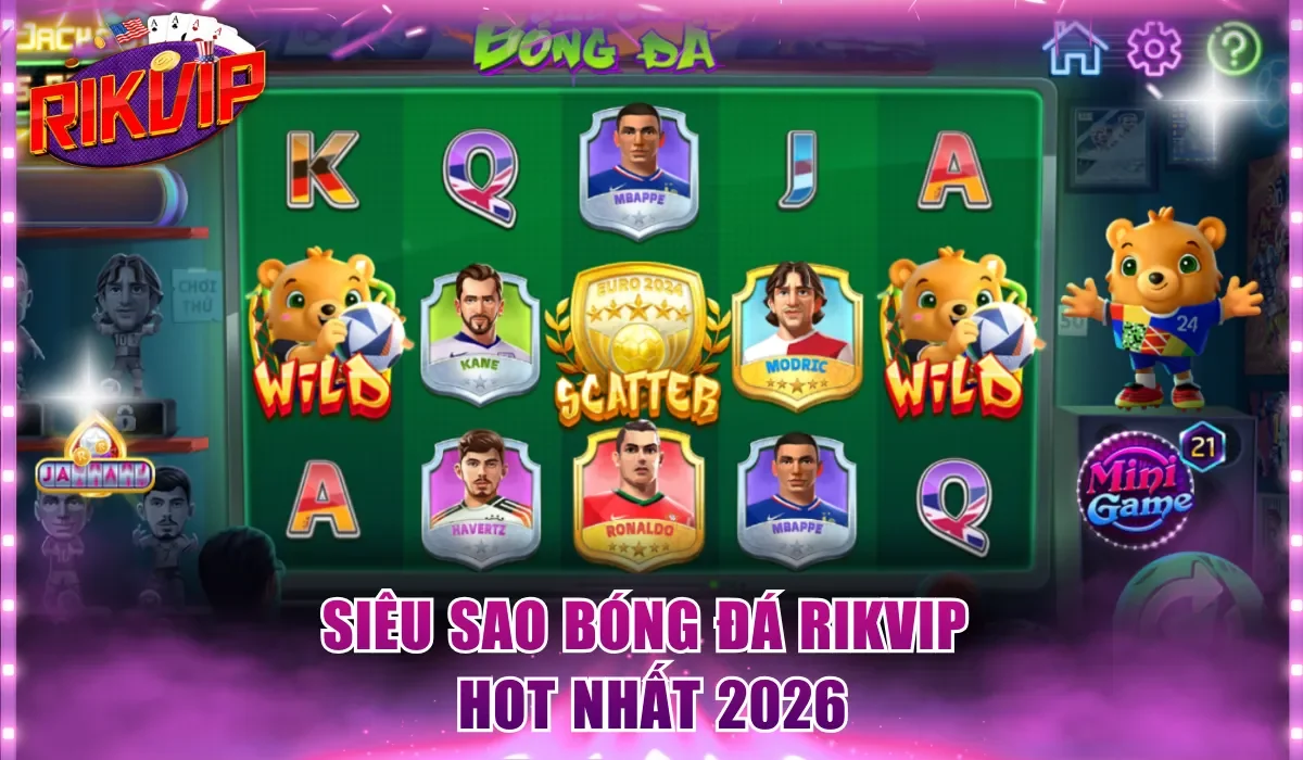 Siêu Sao Bóng Đá Rikvip hot nhất 2026