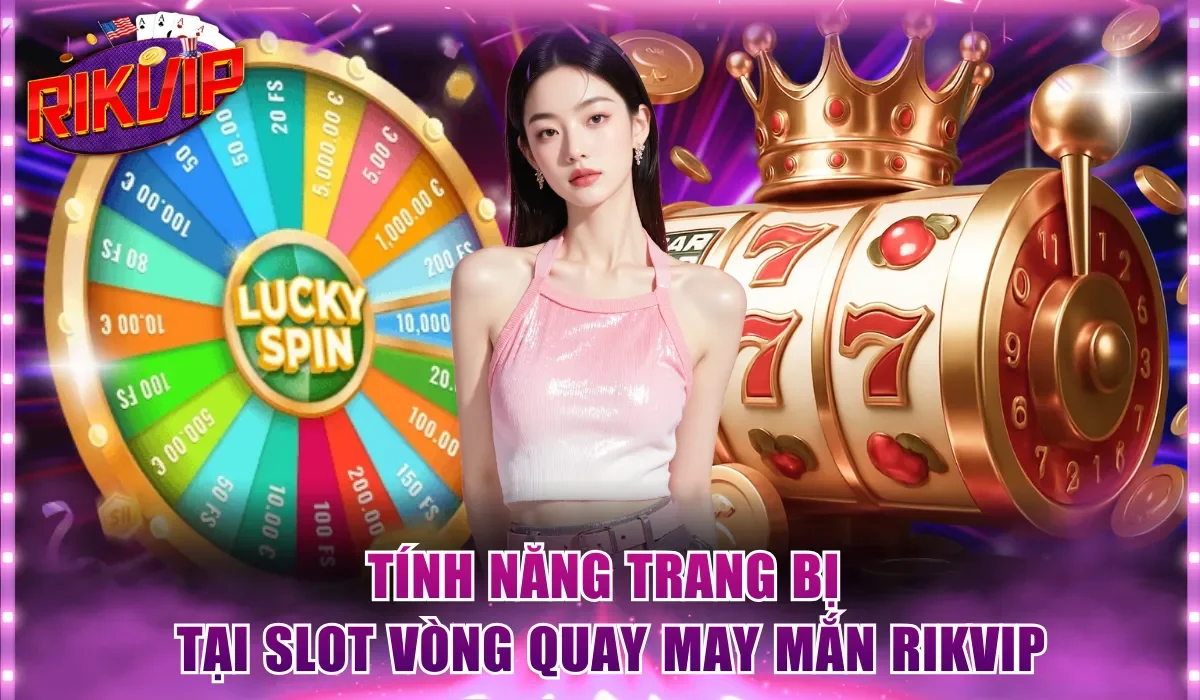 Tính năng trang bị tại slot vòng quay may mắn Rikvip